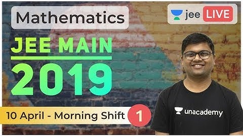 JEE Main 2019 Solved Paper | Part 1 | 10 April 2019 Solved | Unacademy JEE | Maths | Umesh Garg