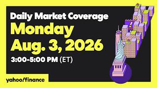Yahoo Finance Live: Daily Market Coverage - August 3, 2026 3PM - 5PM (ET)