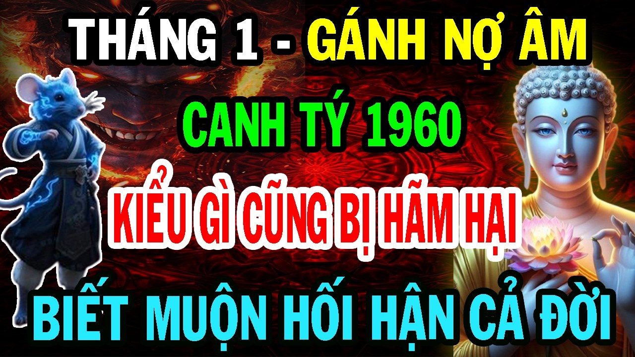 Sự Thật Đáng Sợ: Canh Tý 1960 Tháng 1 ÂL Gánh Nợ Âm Kiểu Gì Cũng Bị Hãm Hại - Biết Muộn Lỡ Cả Đời