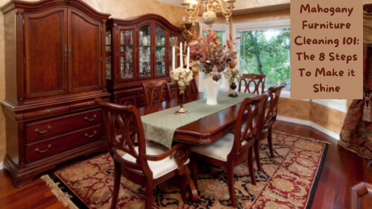 Mahogany Furniture Cleaning Made Simple 8 Steps For a Stunning Shine YouTube