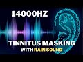 14000 hz Tinnitus Masker - with Rain Sounds | Tinnitus Sound Therapy | Tinnitus Relief