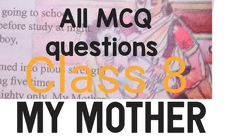 MCQ of JCERT  class 8  Subject English My Mother 1(b)   CBSE class 8  My Mother all MCQ