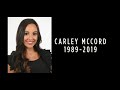 A tribute to carley mccord 19892019