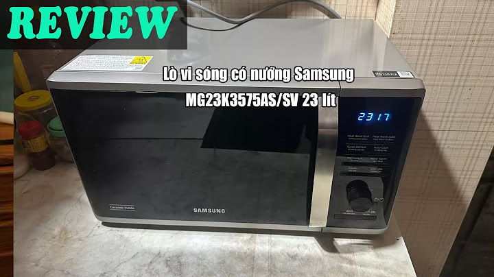 Hướng dẫn sử dụng lò vi sóng samsung mg23k3575as sv năm 2024