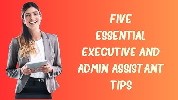 5 Essential Tips for Executive & Admin Assistants