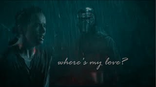 kylo ren x rey | where's my love?