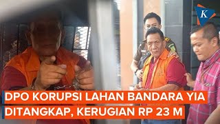 DPO Kasus Korupsi Pengadaan Lahan Bandara YIA Senilai Rp 23 Miliar Ditangkap