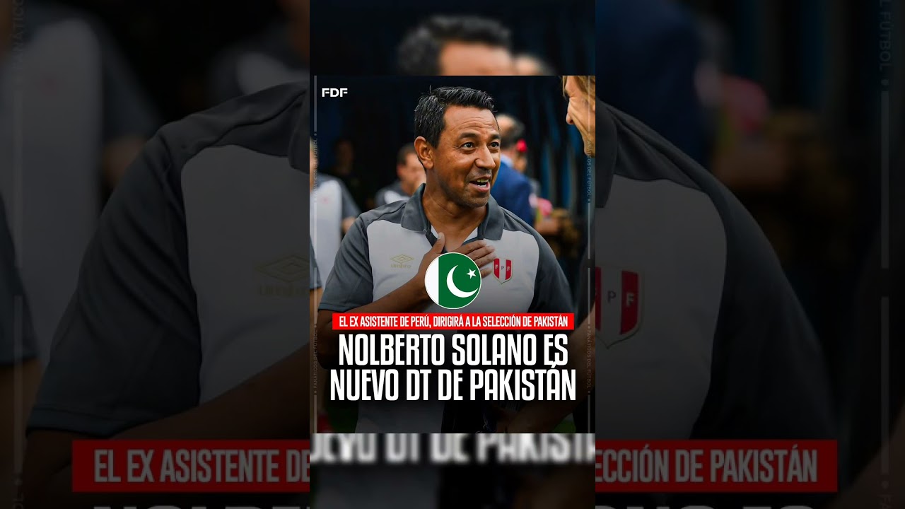 🚨 OFICIAL: Nolberto Solano es nuevo DT de la Selección de Pakistán 🇵🇰 -  YouTube