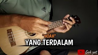 YANG TERDALAM -  NOAH || COVER UKULELE BY GOK YET