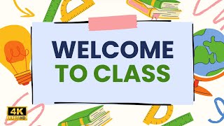 Welcome to Class Screensaver | No Sound | 4K UHD