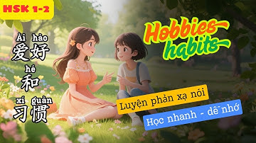 Luyện Nói Phản Xạ Tiếng Trung | Sở Thích và Thói Quen | HSK 1–2