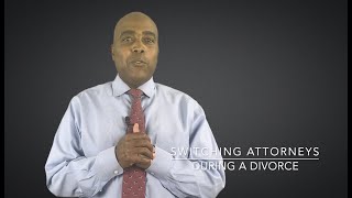 Switching Attorneys During A Divorce