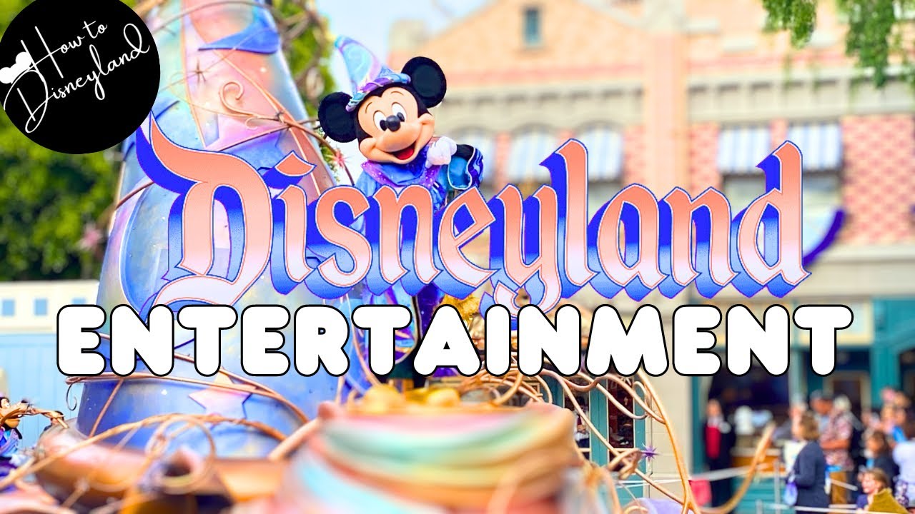 ENTERTAINMENT at Disneyland Parks  (INFO, TIPS, TRICKS)