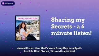 Sharing my Secrets - a 6 minute listen! | Java with Jen: Hear God’s Voice Every Day for a...