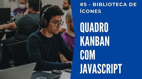 #5 - Biblioteca de ícones - Google Fonts/Material Icons - Quadro Kanban com HTML, CSS e JavaScript