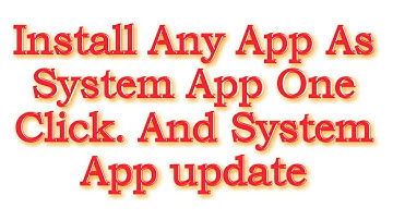 Install any app as system app || and system apps update