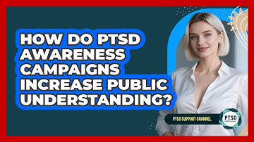 How Do PTSD Awareness Campaigns Increase Public Understanding? - PTSD Support Channel