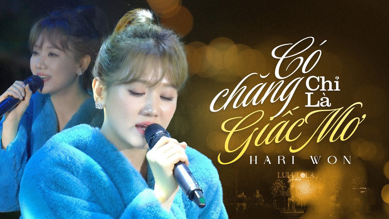 CÓ CHĂNG CHỈ LÀ GIẤC MƠ - HARI WON live at #Lululola