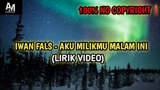 IWAN FALS - AKU MILIKMU MALAM INI (LIRIK VIDEO) NO COPYRIGHT❗