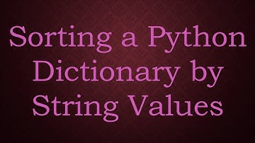 Sorting a Python Dictionary by String Values