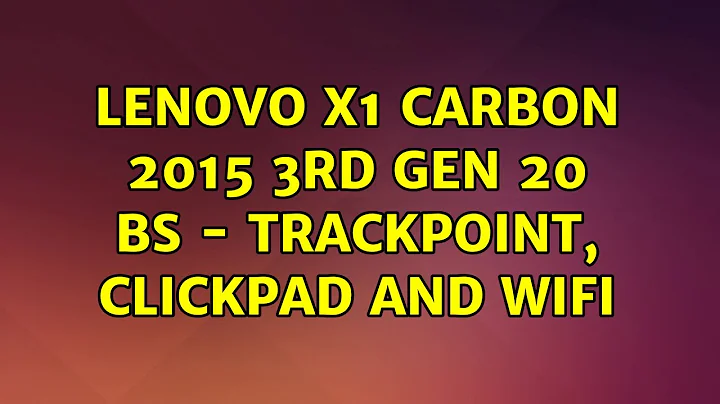 Ubuntu: Lenovo X1 Carbon 2015 3rd gen 20 BS - trackpoint, clickpad and wifi (4 Solutions!!)