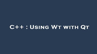 C++ : Using Wt with Qt Net Worth