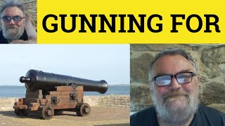 🔵 Gunning For Meaning - Gun For Definition - Gunning For Examples Phrasal Verbs Gunning For Somebody