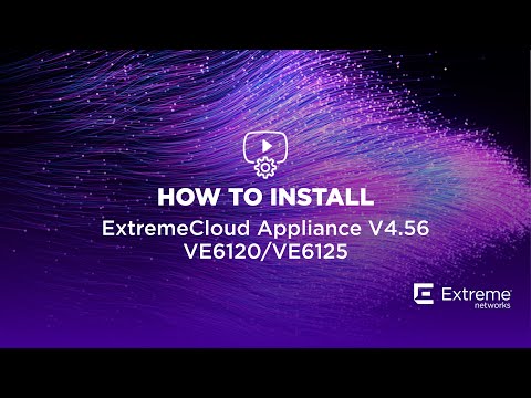 ExtremeCloud Appliance Version 4.56 VE6120/VE6125 Installation