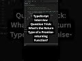 TypeScript Interview Question Trick: What’s the Return Type of a Promise-returning Function?