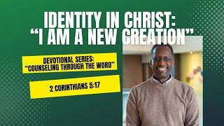 Identity in Christ: "I am a New Creation" (2 Corinthians 5:17)
