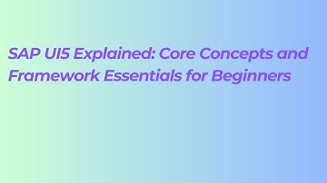 SAP UI5 Explained: Core Concepts and Framework Essentials for Beginners