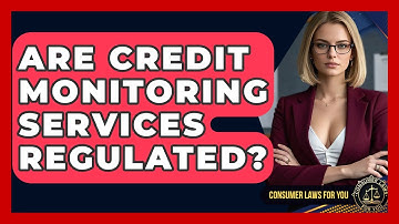 Are Credit Monitoring Services Regulated? - Consumer Laws For You