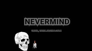 UMAIR, Talha Anjum & CALM - Nevermind (Lyrics)