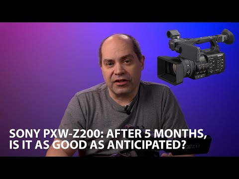 Sony PXW-Z200: Is It as Good As Anticipated??? [MEMBER Version]