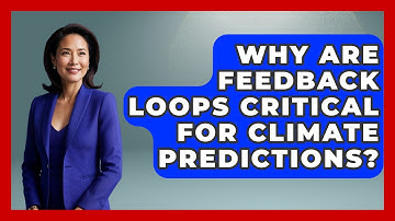 Why Are Feedback Loops Critical For Climate Predictions? - Explaining Ecology