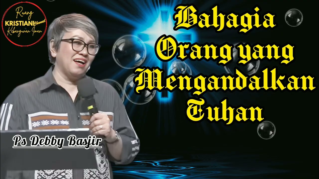 BAHAGIA ORANG YANG MENGANDALKAN TUHAN - Ps Debby Basjir - Kristiani Channel