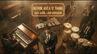 Nuthin’ but a ‘G’ Thang - 1950's Soul Version
