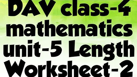 DAV public school class 4 mathematics unit -5 length worksheet -2