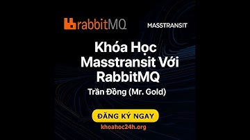 Khóa Học Masstransit Với RabbitMQ Cùng Trần Đồng (Mr. Gold) - Bài 1 Overview Masstransit RabbitMQ
