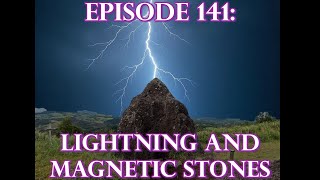Episode 141: Ancient Technology – Lightning and Magnetic Stones