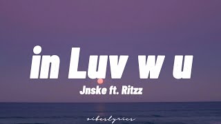 in Luv w u - Jnske ft. Ritzz (Lyrics) \