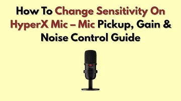 How To Change Sensitivity On HyperX Mic – Mic Pickup, Gain & Noise Control Guide