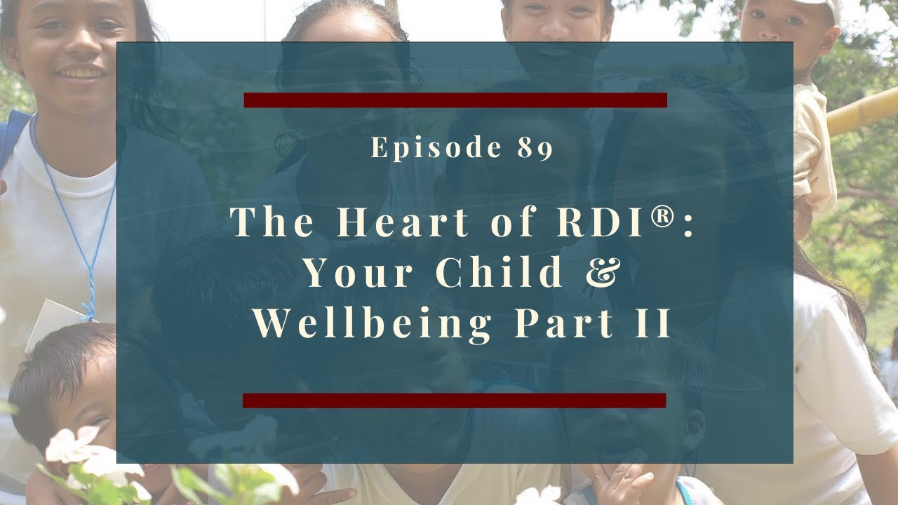 The Heart of RDI: Your Child and Wellbeing Part 2 - YouTube