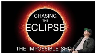 Eclipse + Earthquake = The Impossible Shot: Chasing The Eclipse