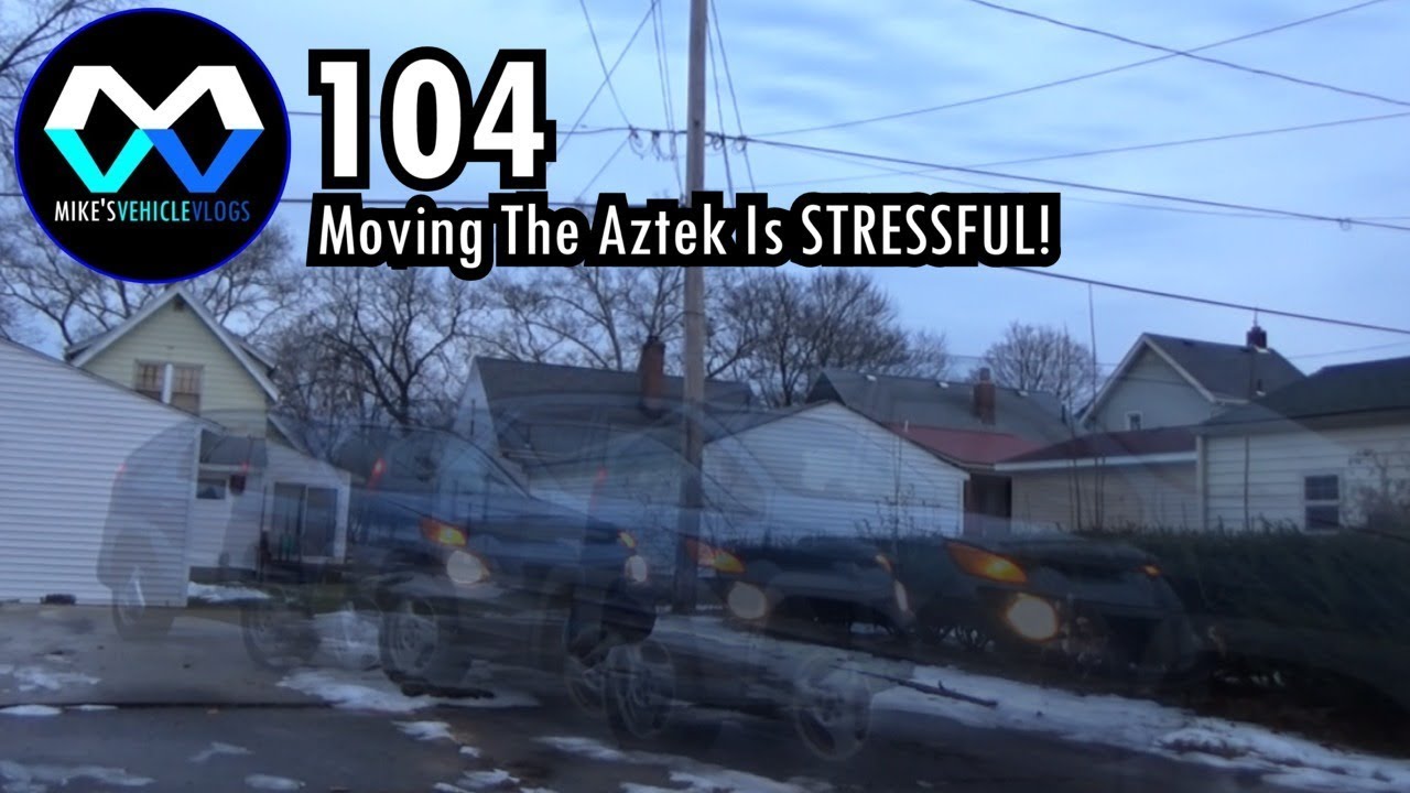 MV 104 - "Moving The Aztek Is STRESSFUL!"