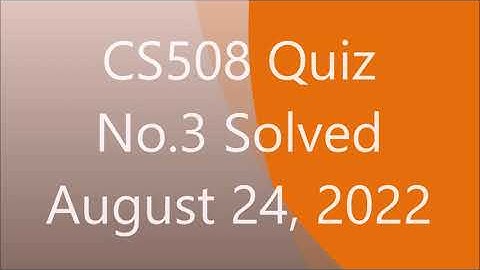 CS508 Quiz No 3Spring 2022 Solved