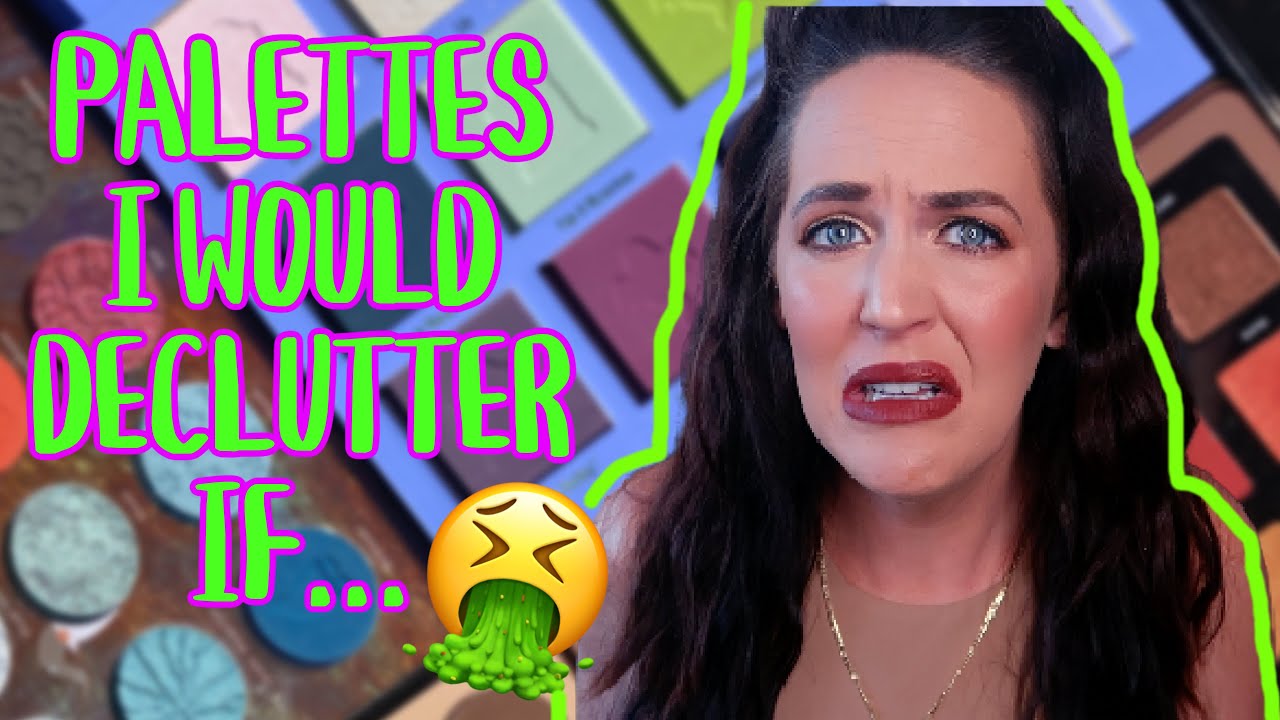 PALETTES I WOULD DECLUTTER IF I COULD GET MY $ BACK  🌻 PALETTE WEEK 2022