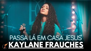 Kaylane Frauches | Os Melhores Clipes - [DVD Passa Lá Em Casa Jesus]