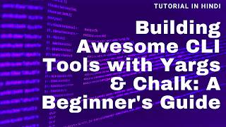 #4 Building Awesome CLI Tools with Yargs & Chalk: A Beginner's Guide