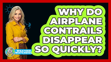 Why Do Airplane Contrails Disappear So Quickly? - Weather Watchdog